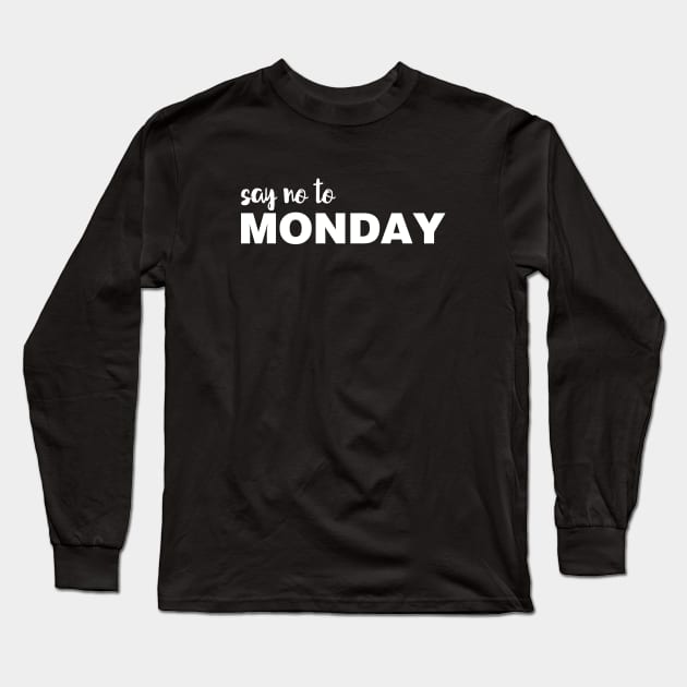 Say NO To Monday Long Sleeve T-Shirt by Tobe_Fonseca